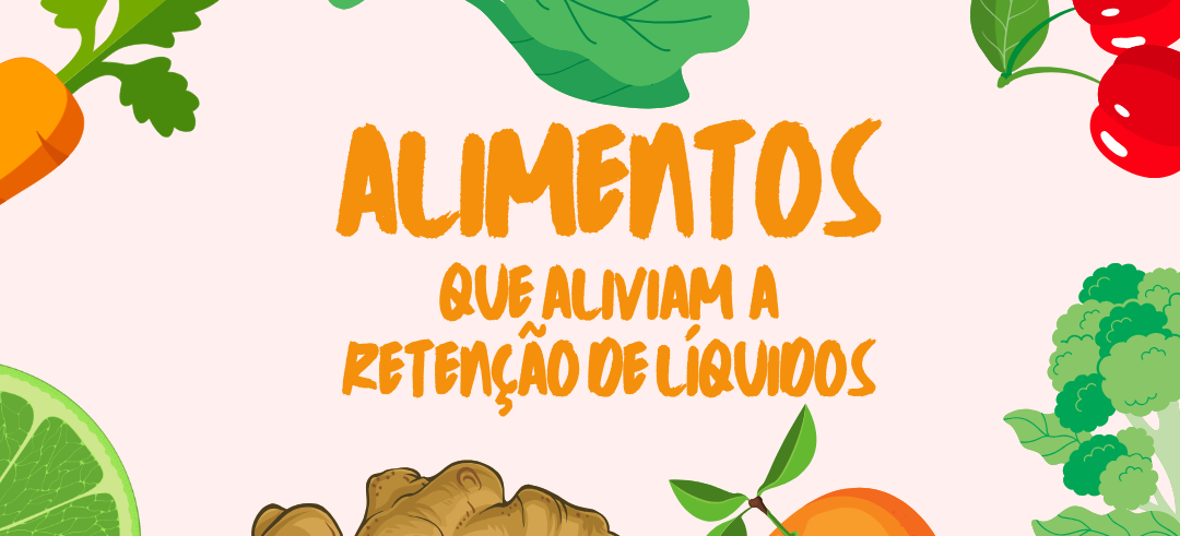 conheca-alguns-alimentos-que-aliviam-a-retencao-de-liquidos